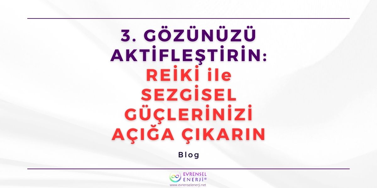 3. Gözünüzü Aktifleştirin: Reiki ile Sezgisel Güçlerinizi Ortaya Çıkarın